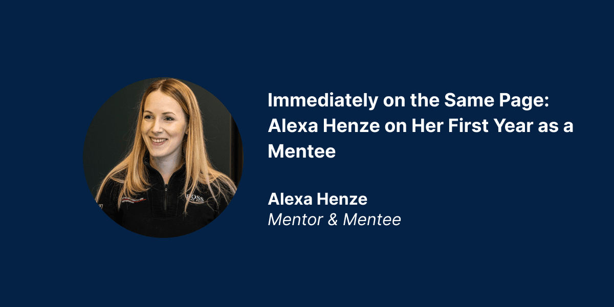 Immediately on the Same Page: Alexa Henze on Her First Year as a Mentee