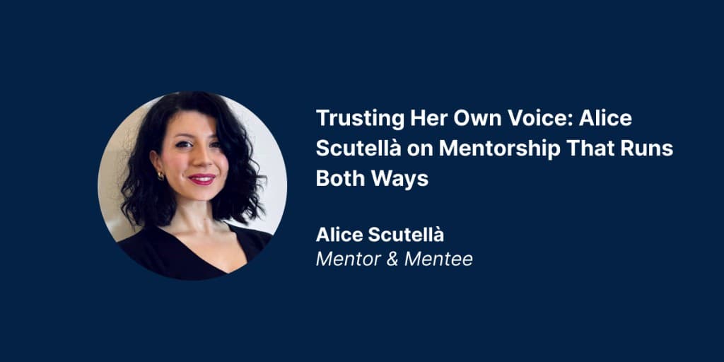 Trusting Her Own Voice: Alice Scutellà on Mentorship That Runs Both Ways
