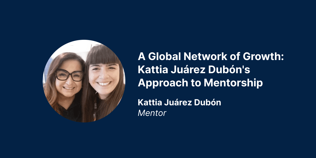 A Global Network of Growth: Kattia Juárez Dubón's Approach to Mentorship