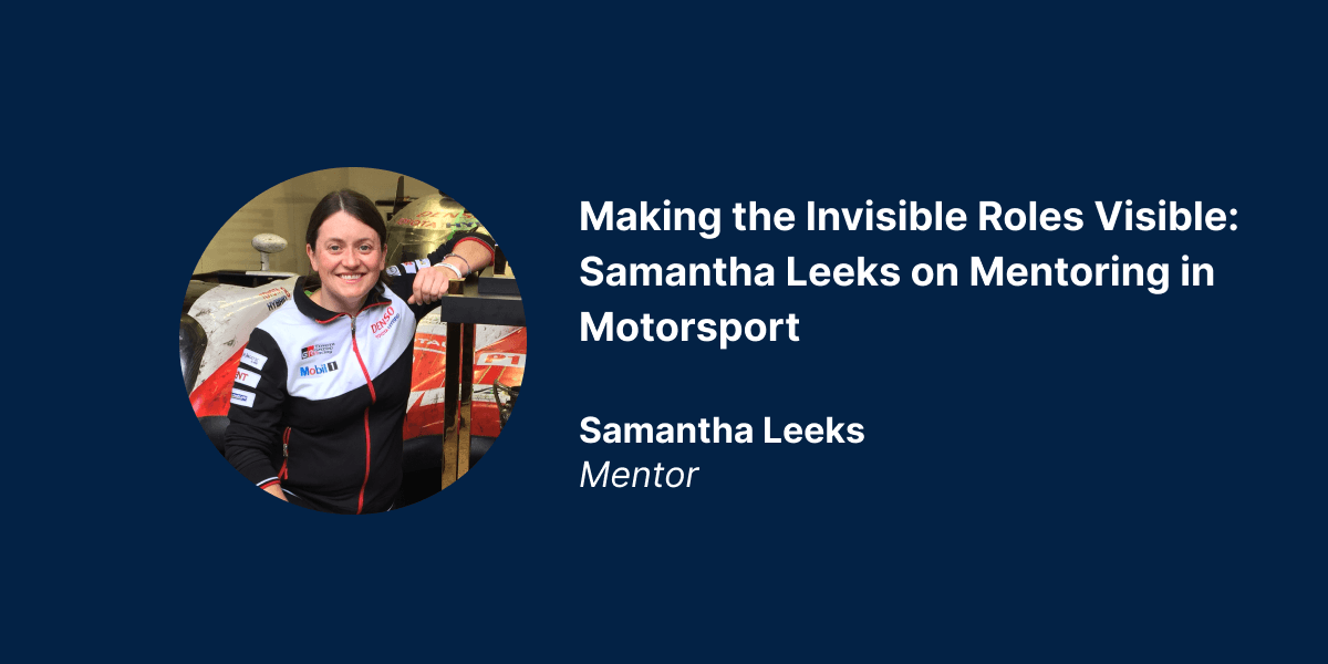 Making the Invisible Roles Visible: Samantha Leeks on Mentoring in Motorsport